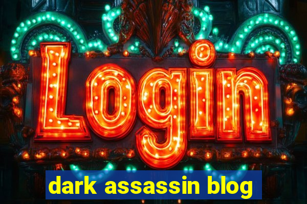 dark assassin blog